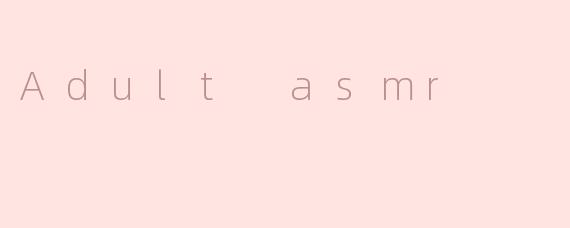 Adult asmr